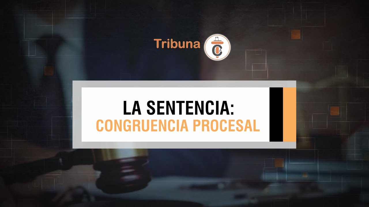 LA SENTENCIA: Congruencia Procesal  - TC # 341