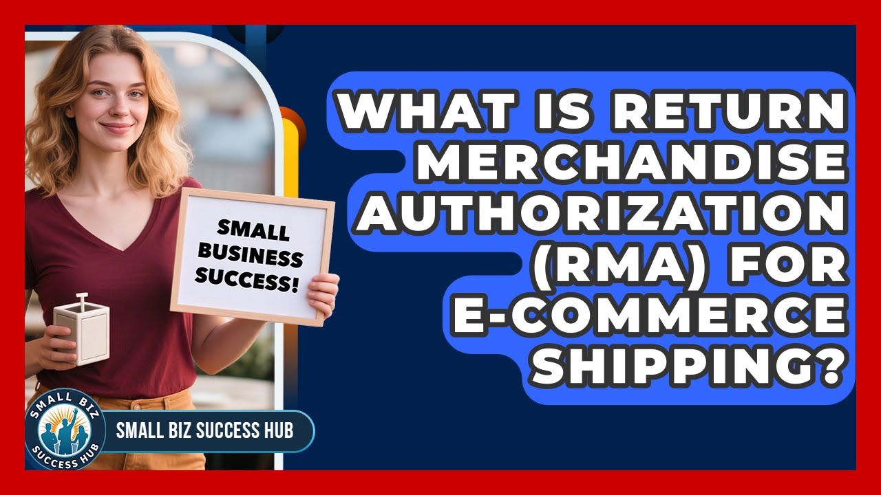 What Is Return Merchandise Authorization (RMA) For E-commerce Shipping? - Small Biz Success Hub