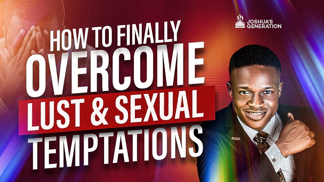 How to Overcome LUST AND TEMPTATIONS | Overcome Addictions | Joshua Generation