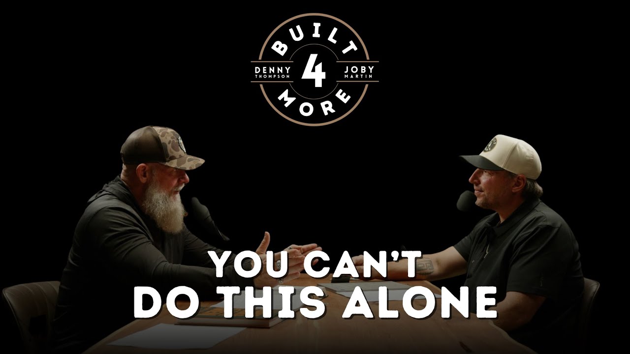 You Can’t Do This Alone – Pastor Joby Martin & Denny Thompson