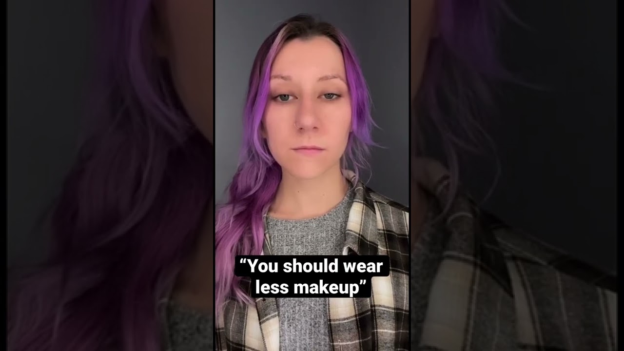 &ldquo;You should wear less makeup&rdquo;