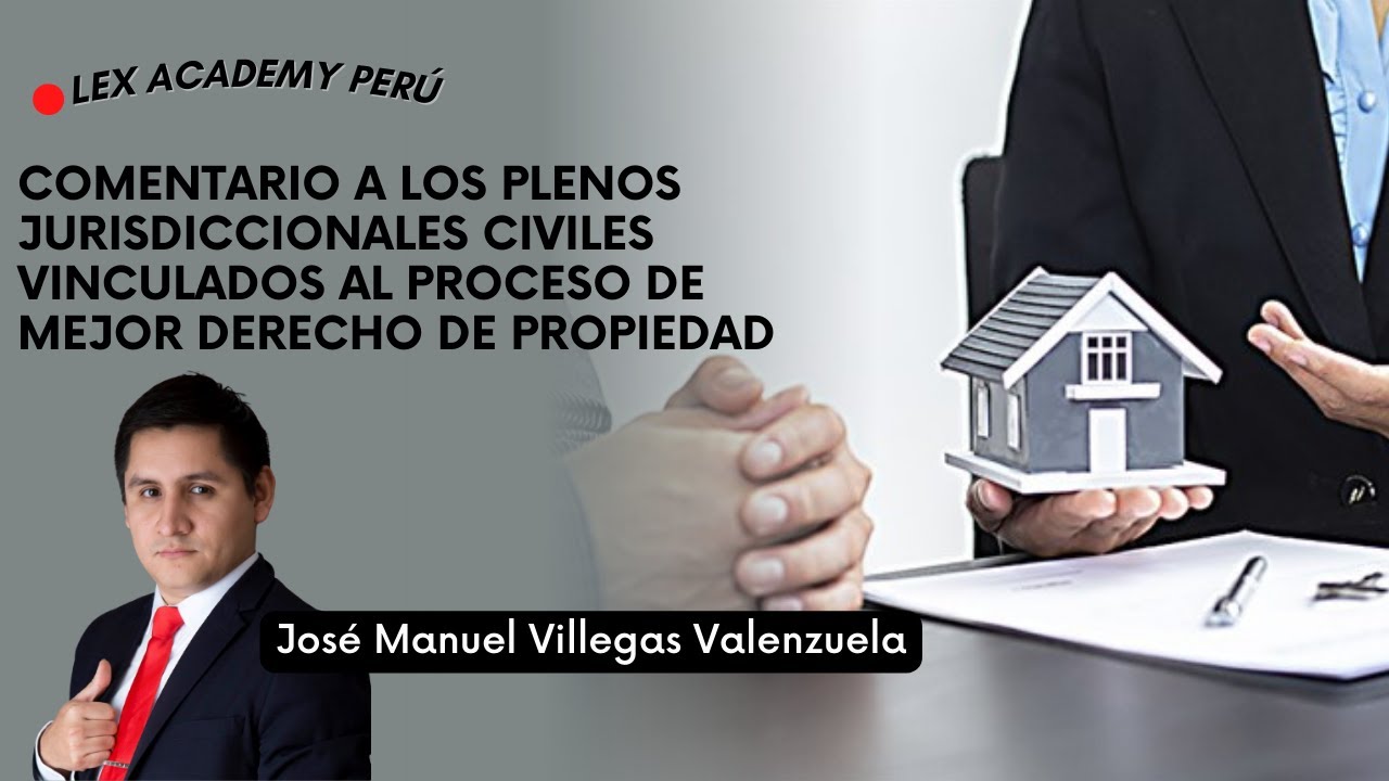 Comentario a los plenos jurisdiccionales civiles vinculados al proceso de mejor derecho de propiedad