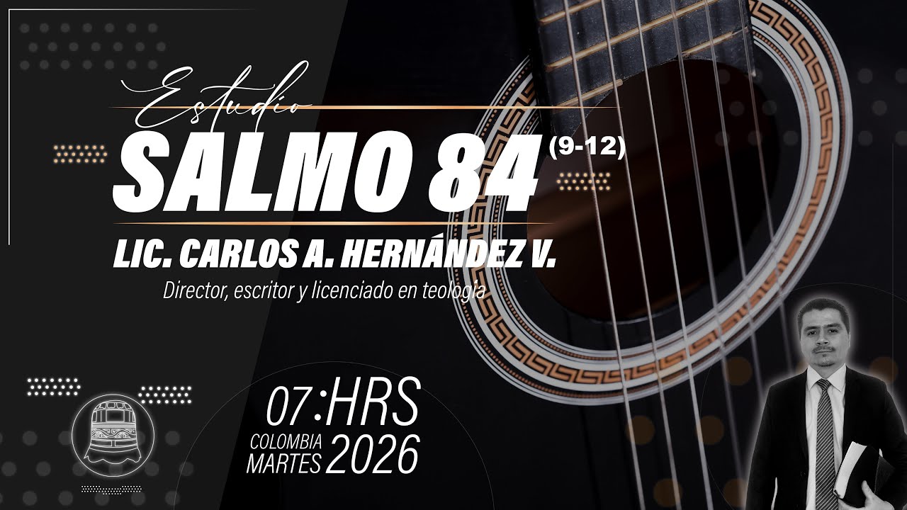 Salmo 84 (9-12), por el Lic. Carlos A.  Hernández V.