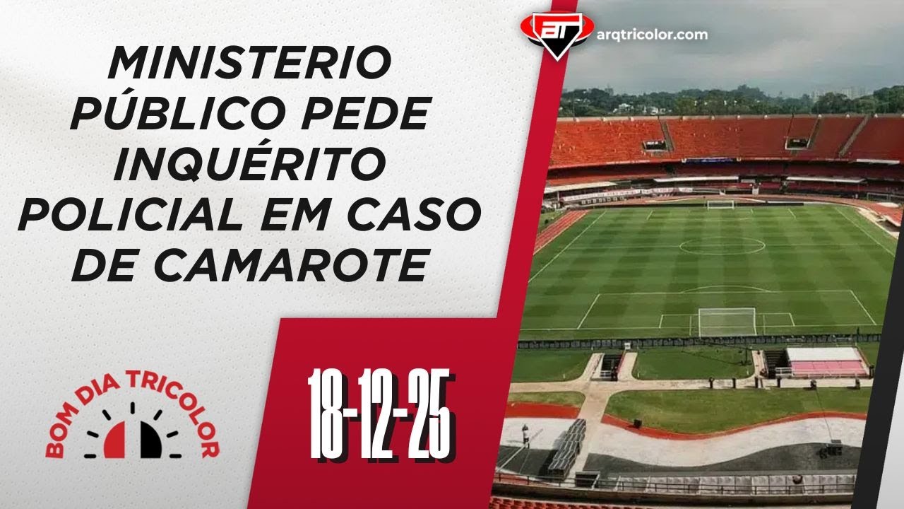 URGENTE! Ministério Público REQUISITA INQUÉRITO POLICIAL em camarote do São Paulo | Bom Dia Tricolor
