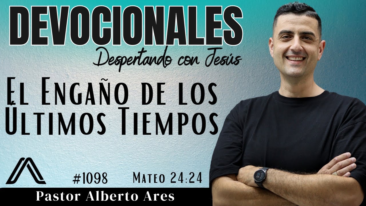 28 Enero 2026 - Dev #1098 - El Engaño de los Últimos Tiempos - Mateo 24:24 - Pastor Alberto Ares