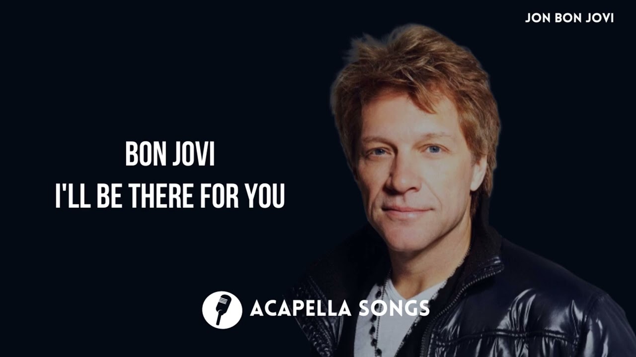 Bon Jovi - I'll Be There for You (ACAPELLA)