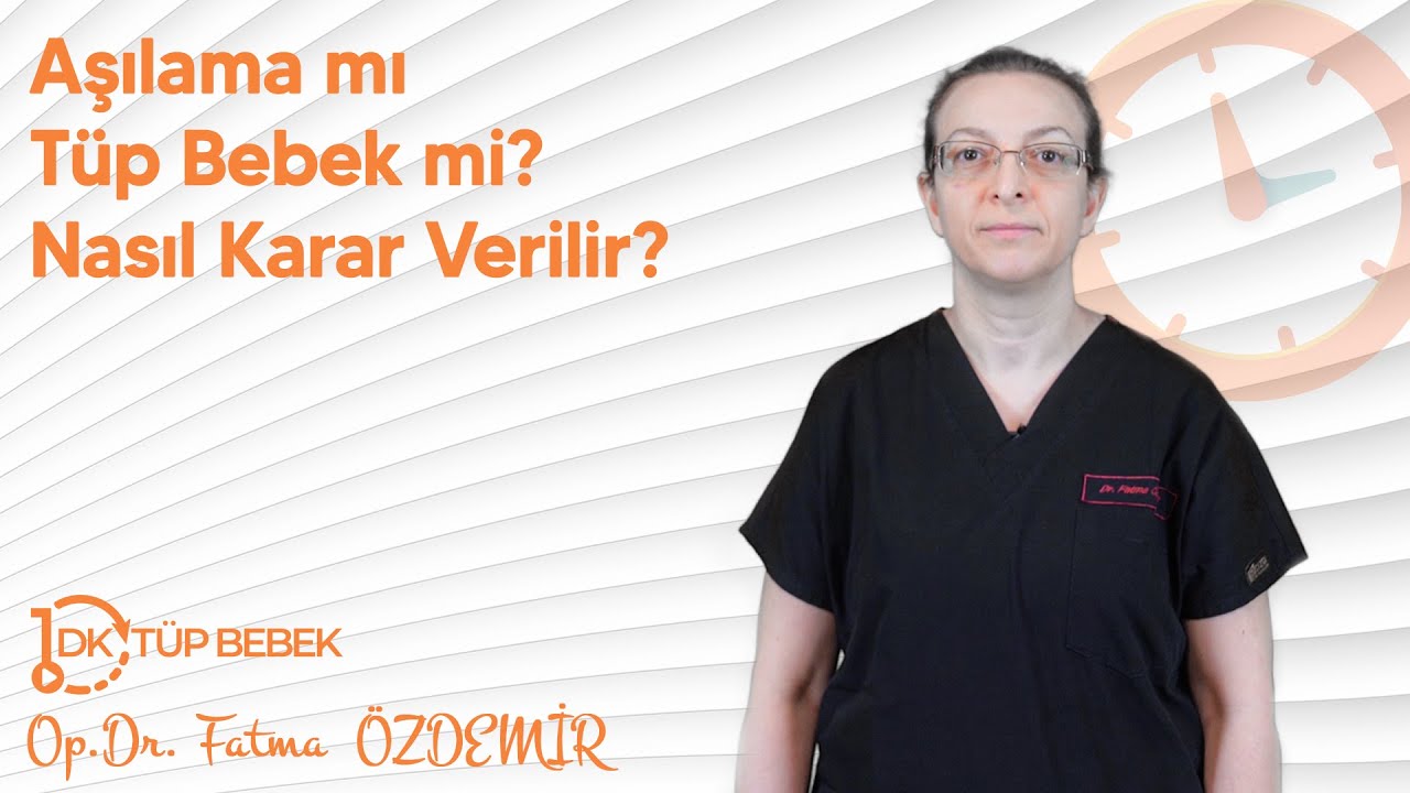 Aşılama mı T&uuml;p Bebek mi? Nasıl Karar verilir? | Op. Dr. Fatma &Ouml;zdemir