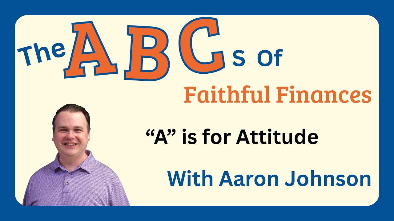 The ABCs of Faithful Finances -- Attitude -- Jan. 4, 2026