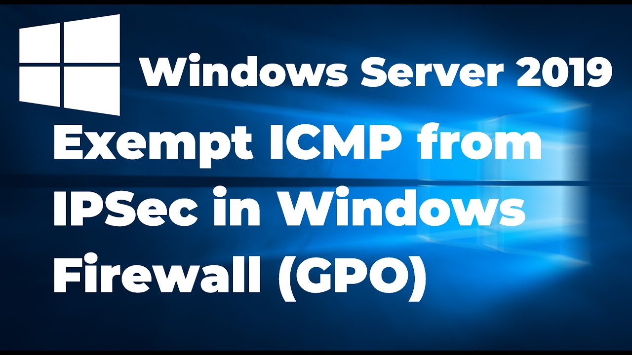 10  How to Exempt ICMP from IPsec in Windows Firewall | Windows Server 2019
