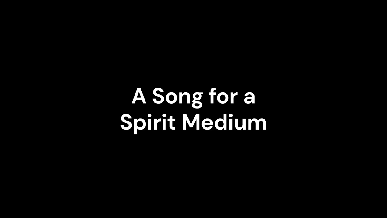 A Song for a Spirit Medium