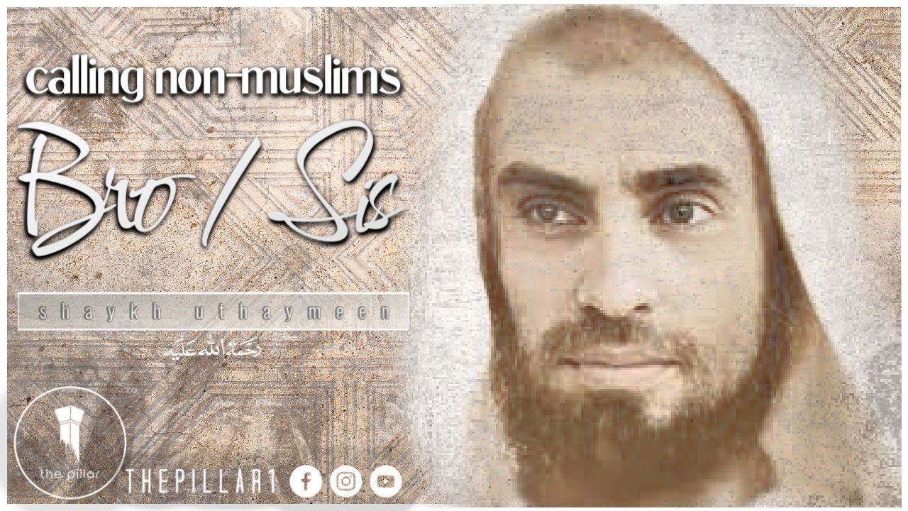 Calling Non-Muslims Bro or Sis┇Shaykh Muhammad Salih Al-Uthaymeen
