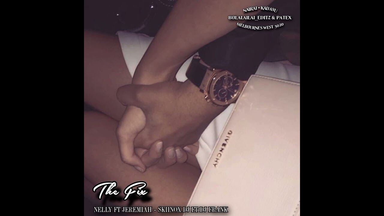 The Fix • Nelly Ft Jeremiah [FIJIAN REMIX - SKIINOX DJ • DJ FRANK]