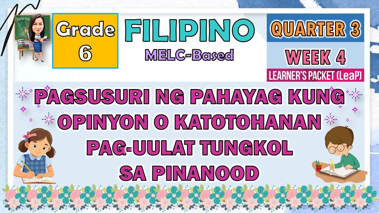 FILIPINO 6 QUARTER 3 WEEK 4 PAGSUSURI NG PAHAYAG KUNG OPINYON O KATOTOHANAN, PAG-UULAT SA PINANOOD