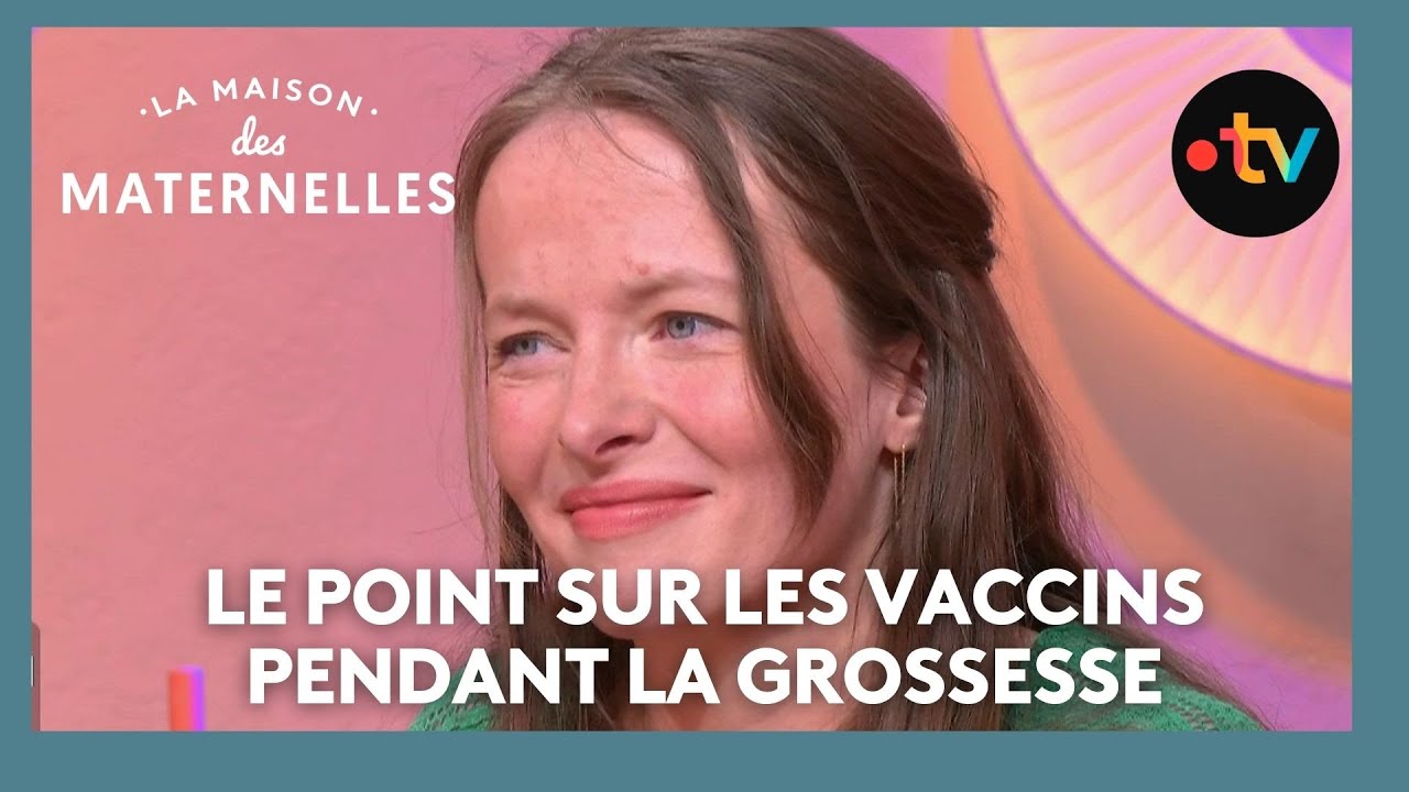 Le point sur les vaccins pendant la grossesse - La Maison des maternelles #LMDM
