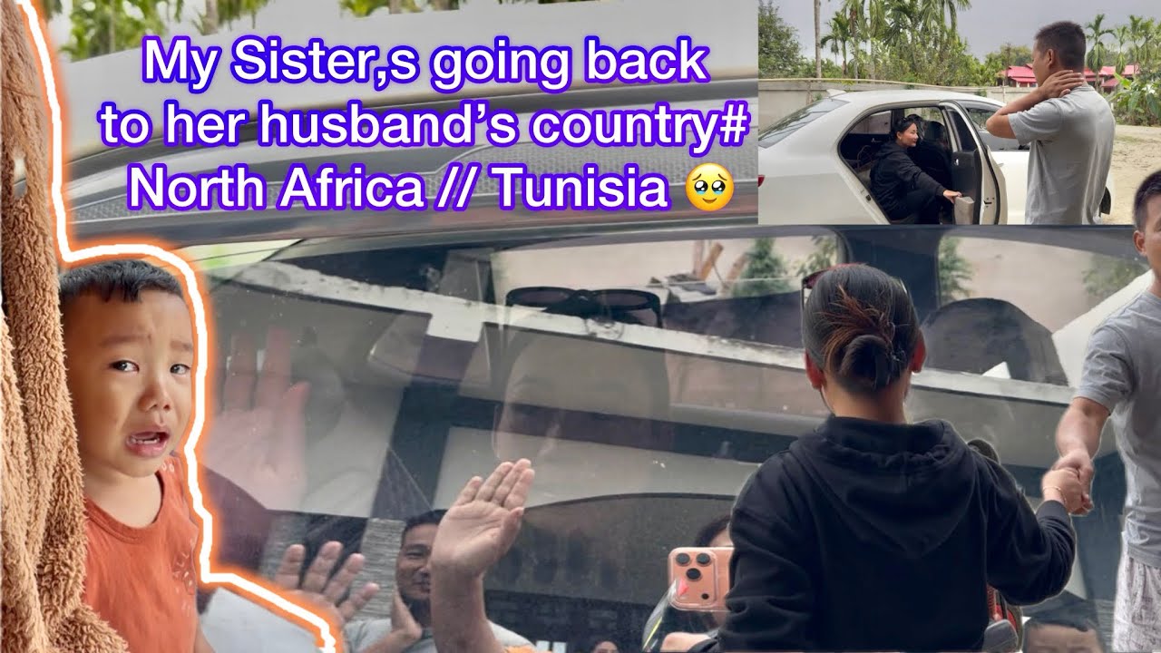 My Sister is going back to her husband’s country # North Africa / Tunisia 🥹💕😘😘