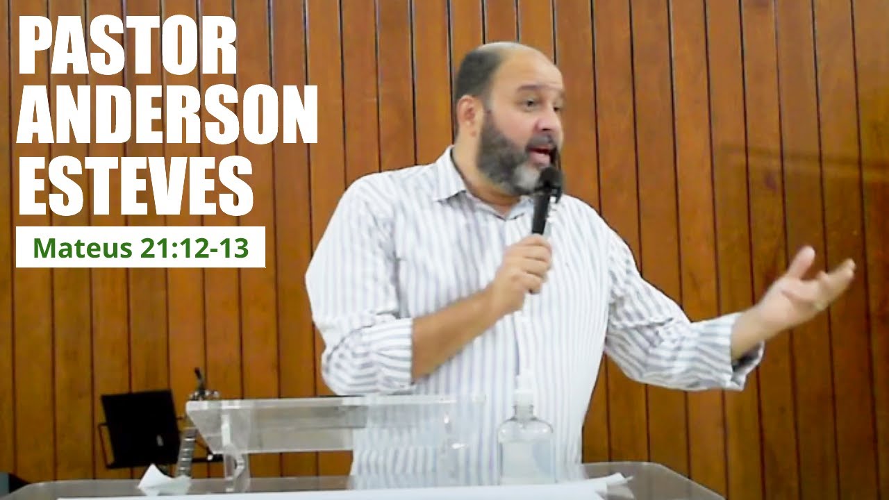 Mateus 21:12-13 - Pr. Anderson Esteves