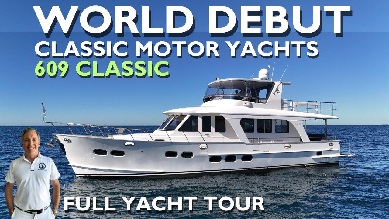 IT’S HERE BUT IS IT WORTH US$2.3m? CLASSIC MOTOR YACHTS' “CLASSIC 609” YACHT TOUR 