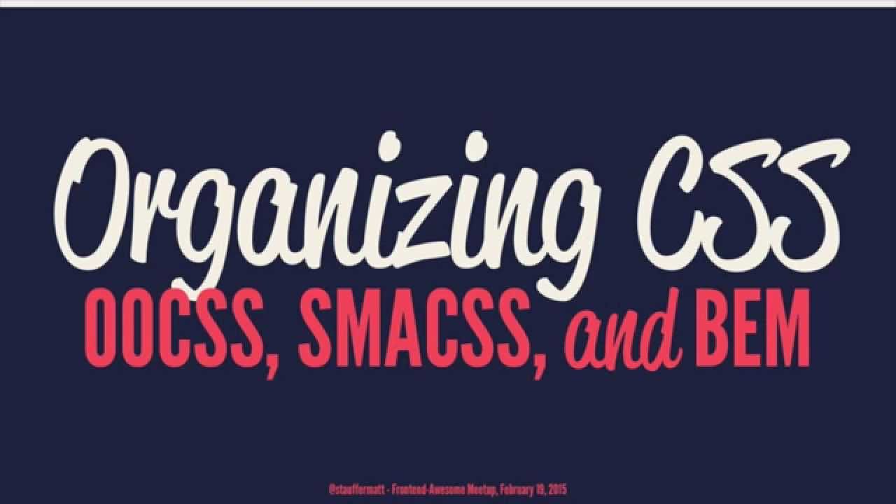 Organizing CSS with OOCSS, SMACSS, and BEM - Matt Stauffer