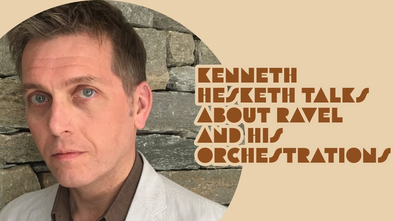 Kenneth Hesketh talks about Ravel and his orchestrations of the Sonatine and Les Sites auriculaires