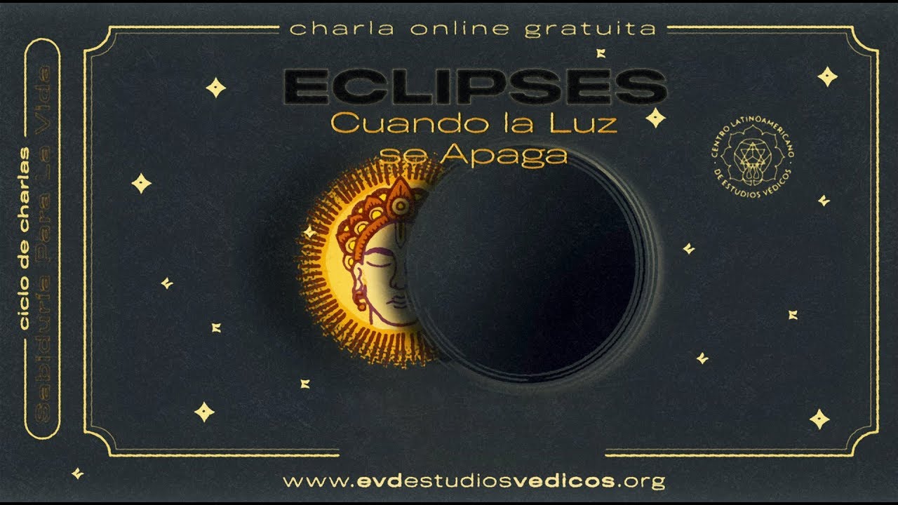 Charla | ECLIPSES: Cuando la Luz se Apaga | JYOTISH | Sabidur&iacute;a para la Vida