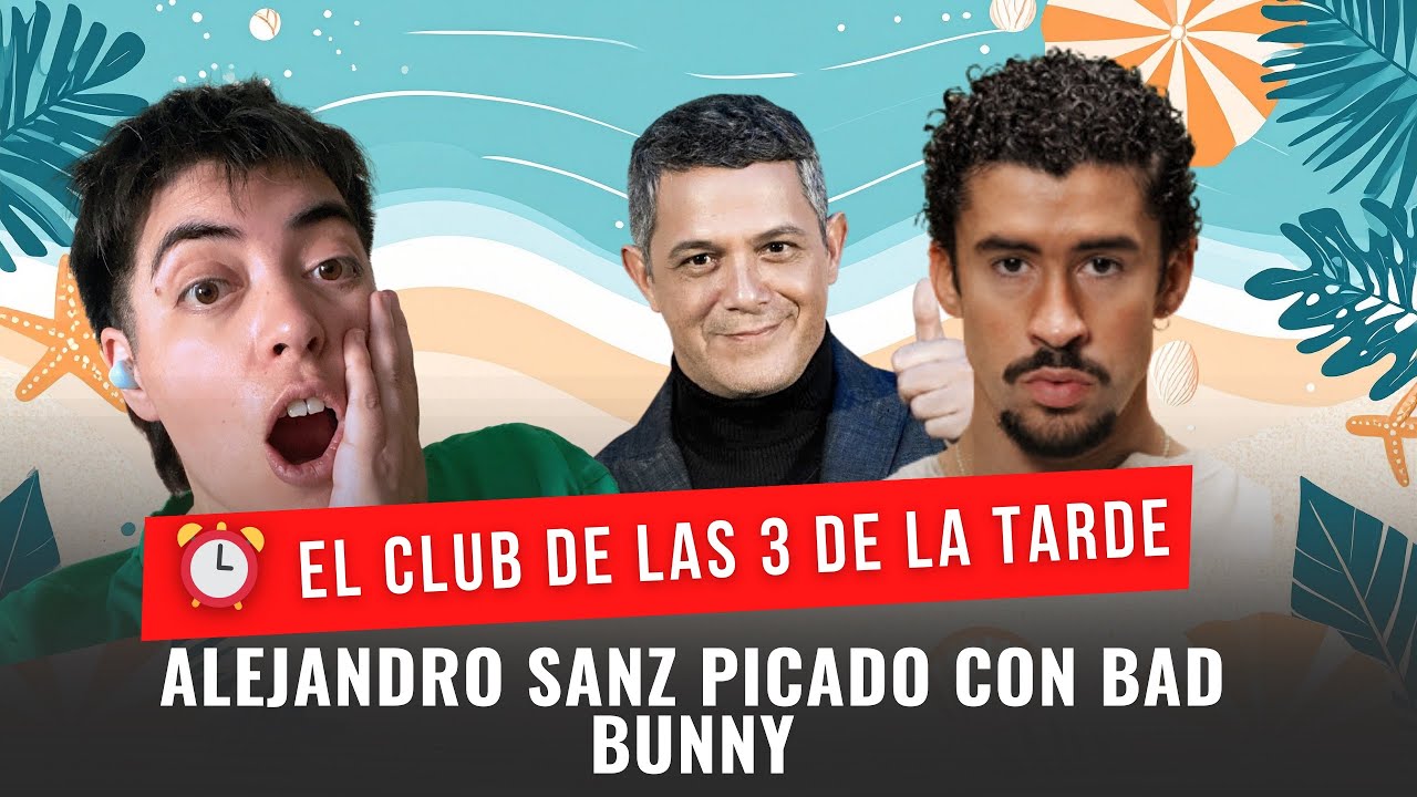 ALEJANDRO SANZ PICADO CON BAD BUNNY.- EL CLUB DE LAS TRES DE LA TARDE