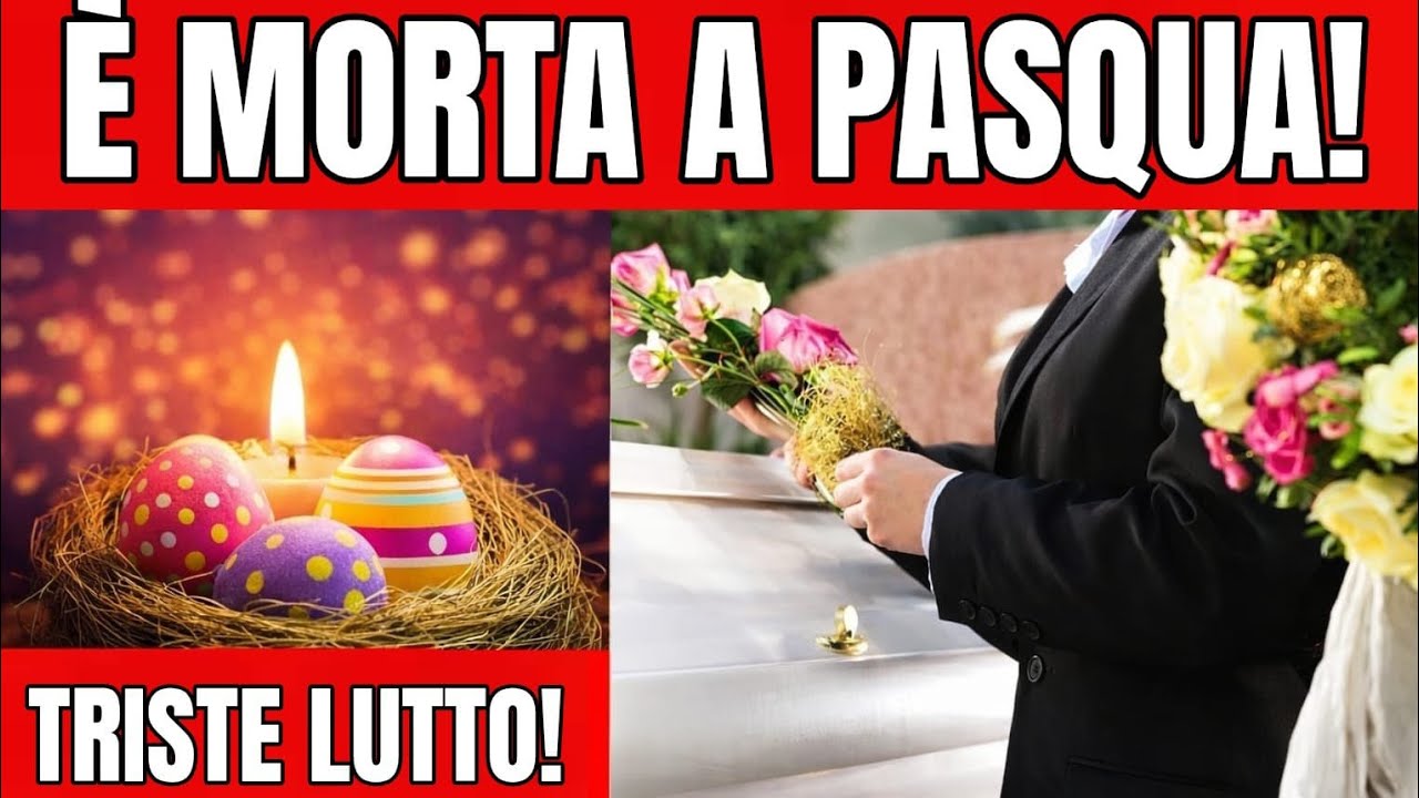&Egrave; MORTA A PASQUA LA NOTA VIP: TRISTE LUTTO!