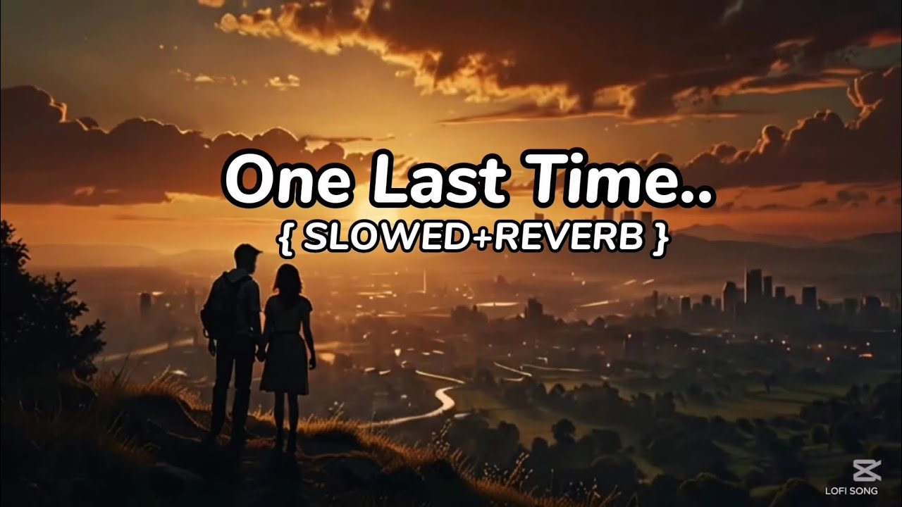 One Last Time |😍| Slowed + Reverb || OFFICIAL SONG... 🎶