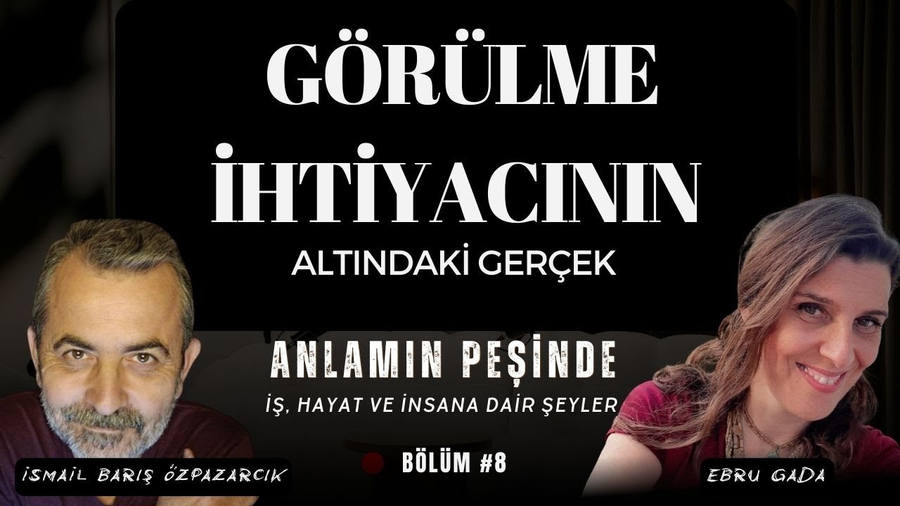Anlamın Peşinde #8/Görülme İhtiyacının Altındaki Gerçek