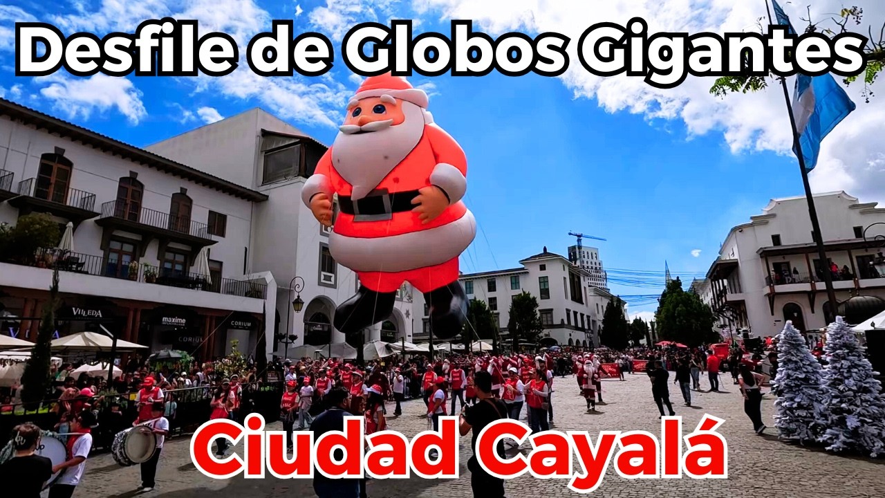 🎈✨ Desfile de Globos Gigantes en Ciudad Cayal&aacute; | Navidad 2025 en Guatemala