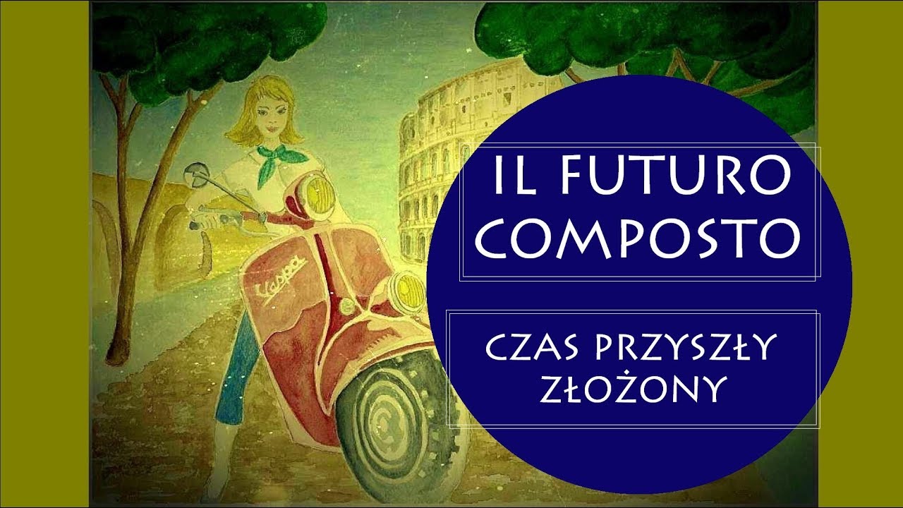 Lekcja 21 - Czas FUTURO COMPOSTO / ANTERIORE