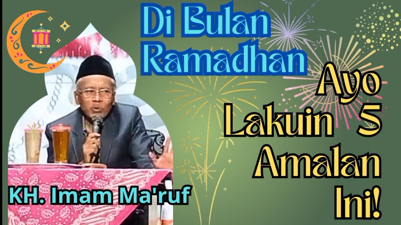 5 amalan dibulan ramadhan [ KH. IMAM MA'RUF ] Pengasuh Ponpes Anwarul Islam Kepanjen-Malang