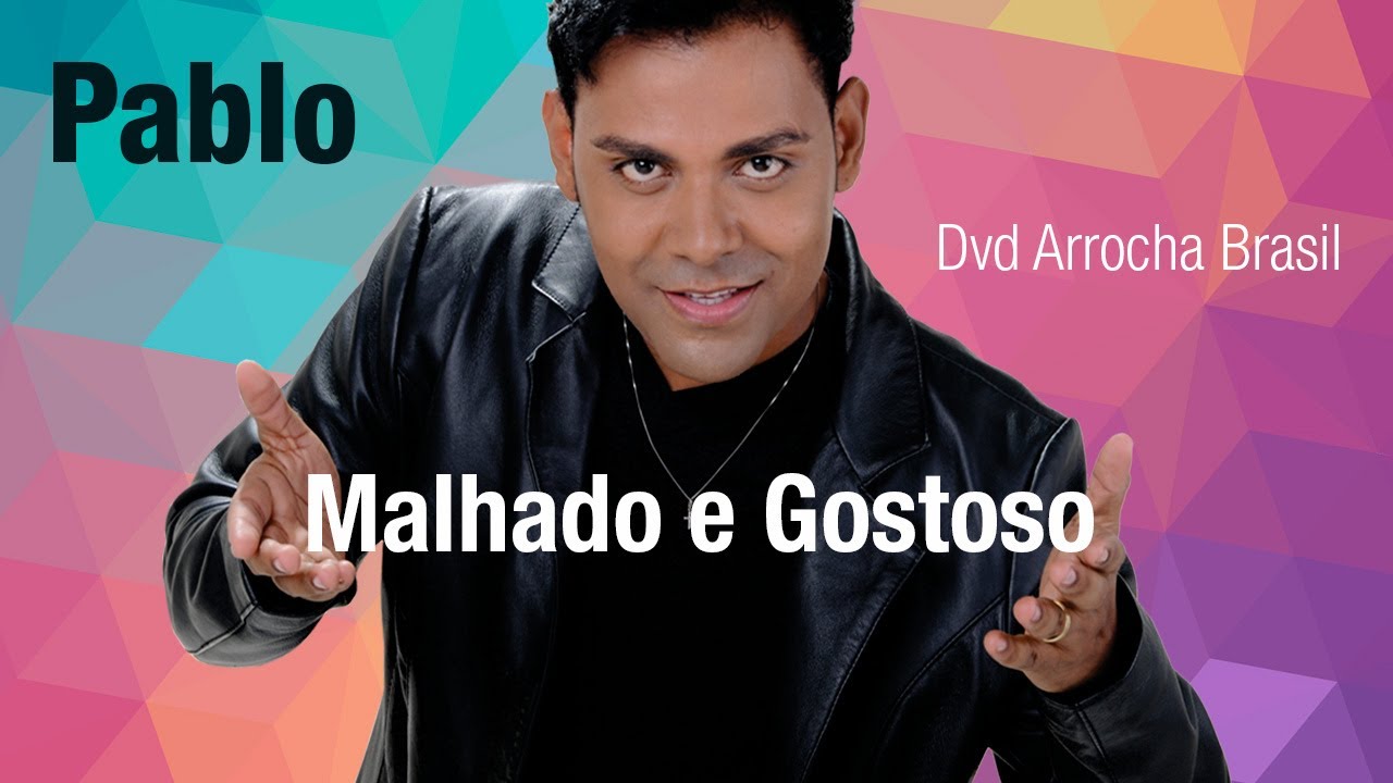 Pablo -- Malhado e Gostoso (Dvd - Arrocha Brasil) V&iacute;deo Oficial