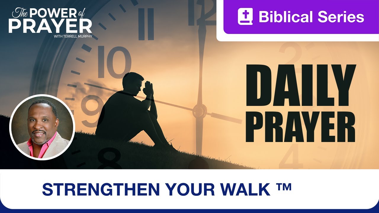 Strengthen Your Walk | The Power of Prayer | Daily Prayer | Ep. 6