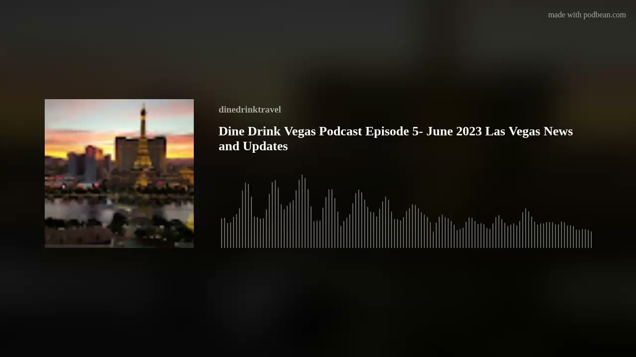 Dine Drink Vegas Podcast Episode 5- June 2023 Las Vegas News and Updates