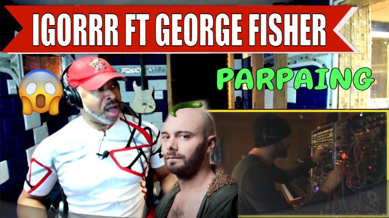 IGORRR   PARPAING feat  George Fisher - Producer Reaction