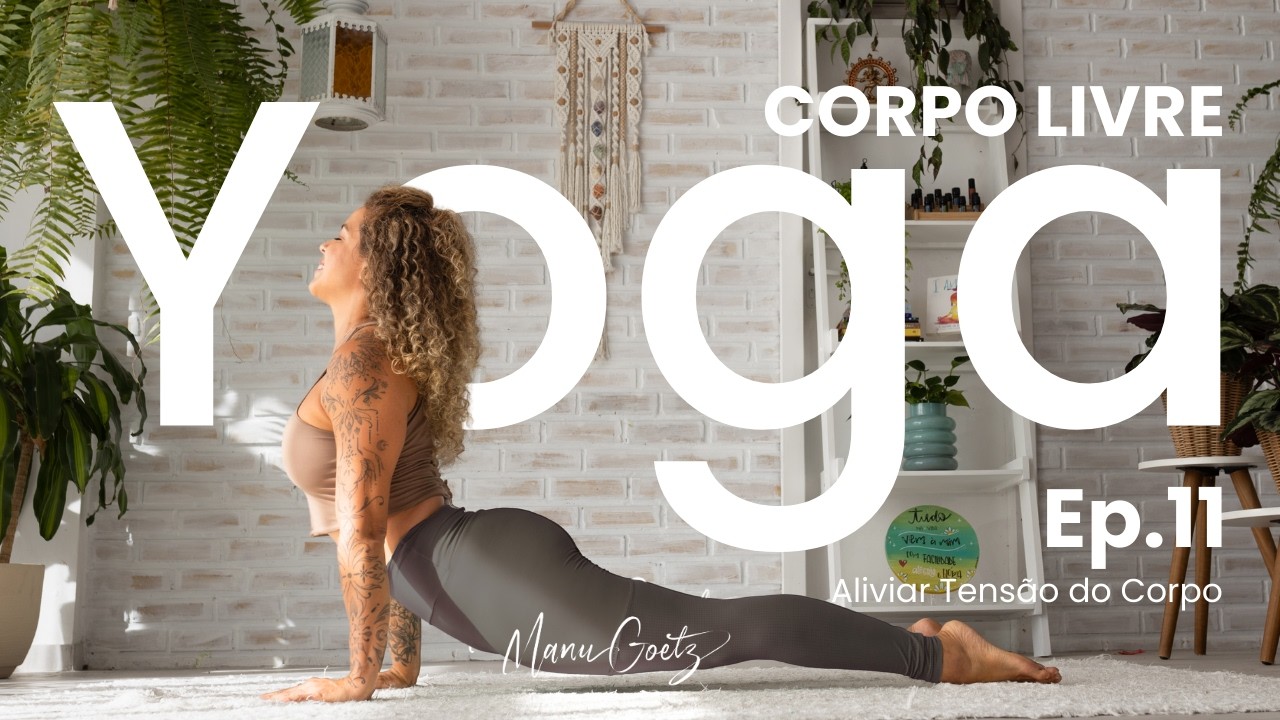 EP11 Yoga com Manu Goetz: Aliviar Tensão do Corpo [Série Corpo Livre]