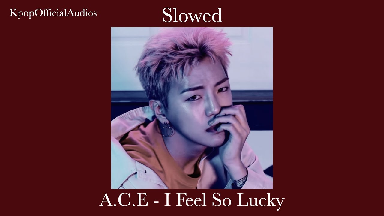 [Slowed] A.C.E - I Feel So Lucky