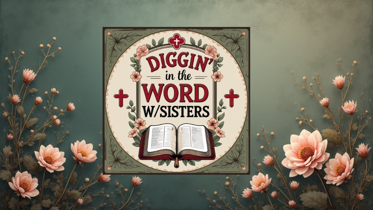 Diggin' in the Word w/Sister - Matthew Chapter 7: 9-14