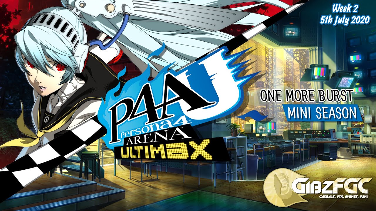 Persona 4 Arena Ultimax: One More Burst Tournament #2 - 5th July 2020