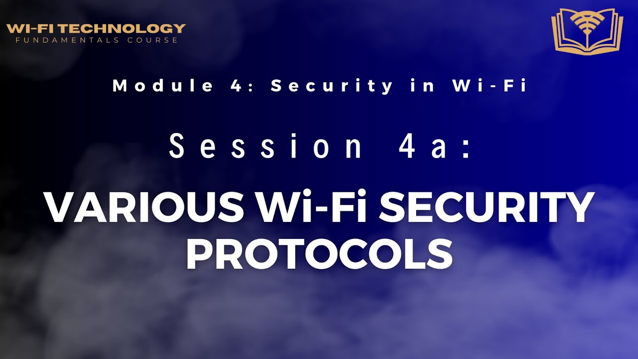 Session 4a - Various Wi-Fi Security Protocols