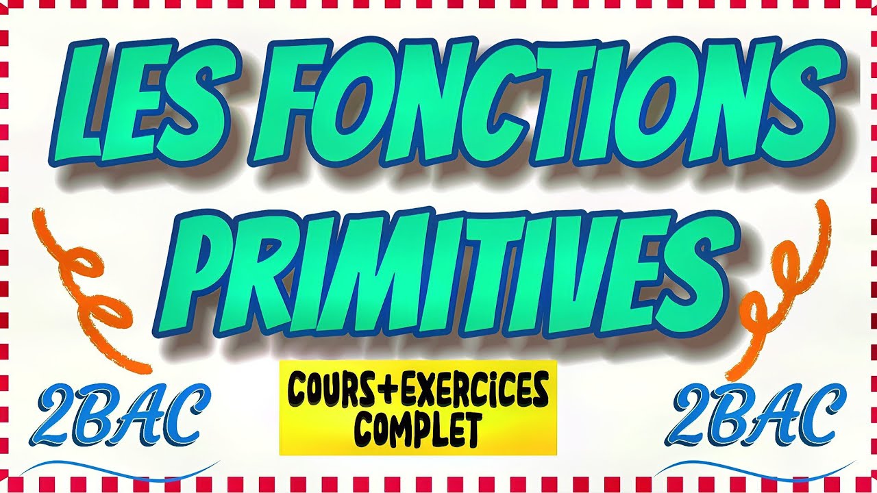 Les fonctions primitives 2BAC 🔥 cours complet et exercices