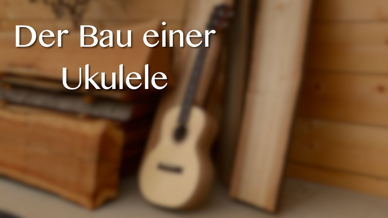 Der Bau einer Ukulele - Making of an Ukulele
