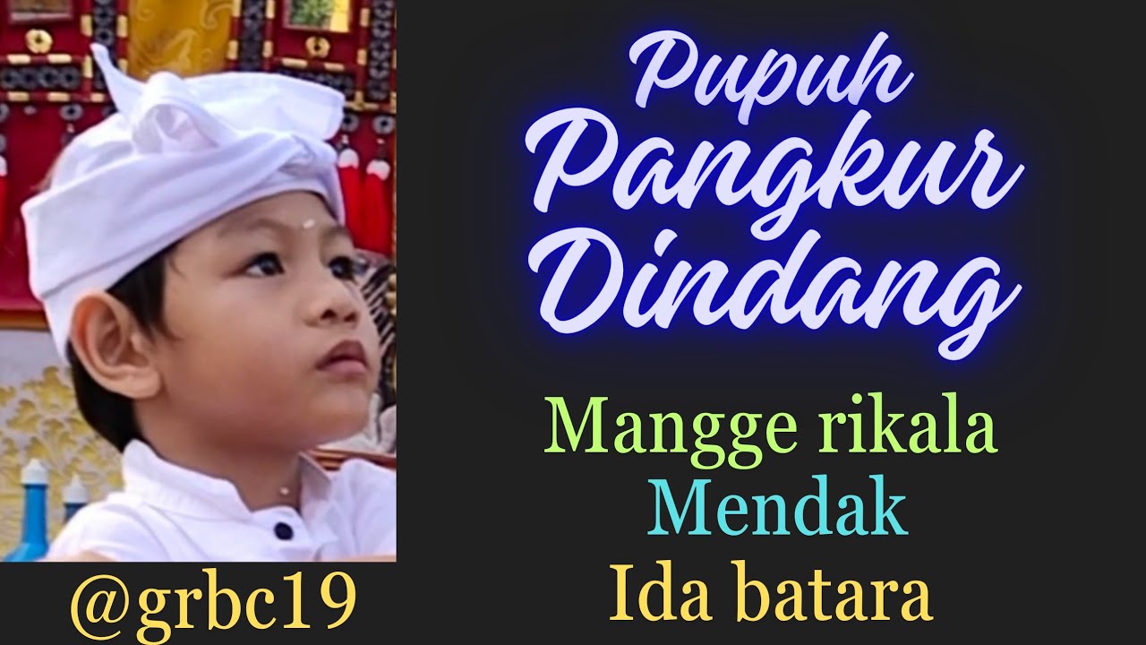 KIDUNG DEWA YADNYA - PANGKUR DINDANG- MANGGE RIKALA MENDAK IDA BATARA by Grado @grbc19