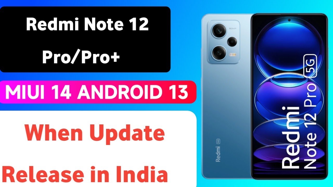 Redmi Note 12 Pro/Pro+ - Miui 14 & Android 13 Update News for Indian Users