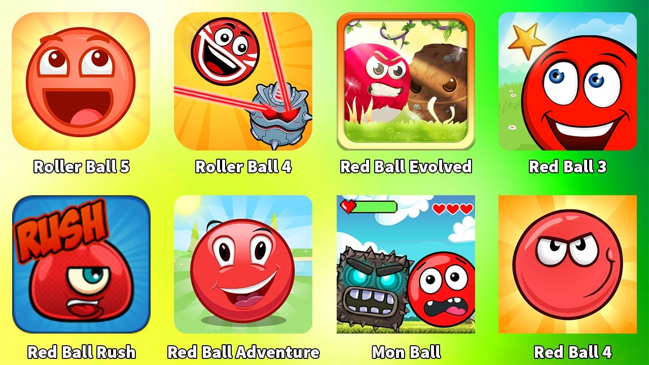 Red Ball 4,Red Ball 3,Roller Ball 5,Roller Ball 4,Red Ball Evolved,Red Ball Rush,Mon Ball,Red Ball