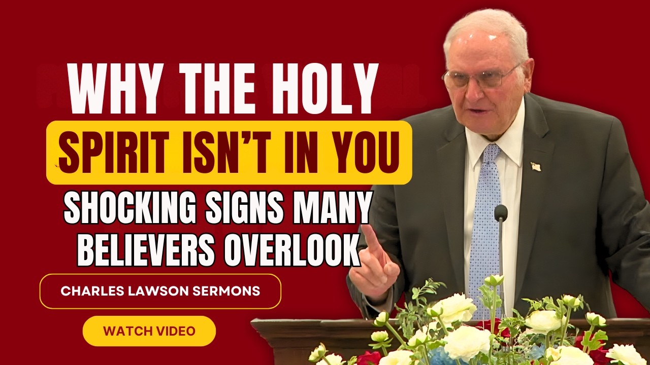 Charles Lawson SERMONS - Why the Holy Spirit Isn’t in You — Shocking Signs Many Believers Overlook