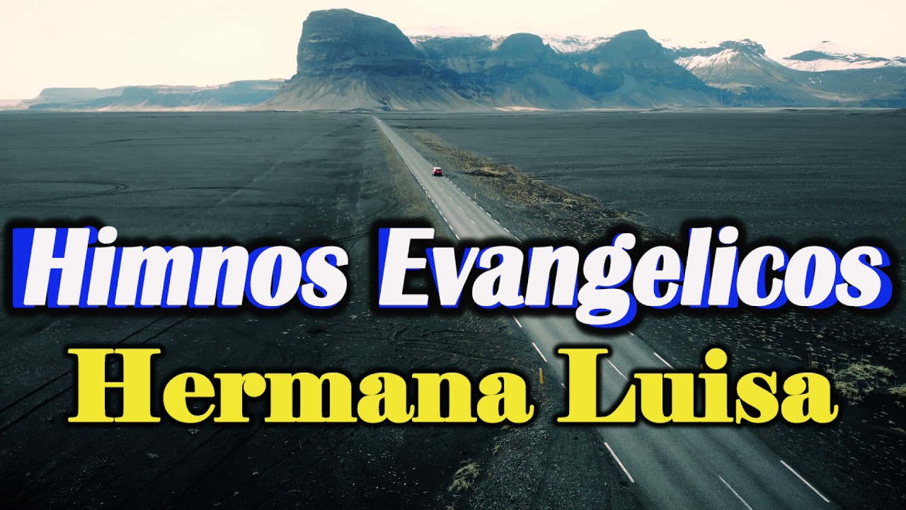 Himnos Evangelicos - hna luisa. - Himnos Favoritos.