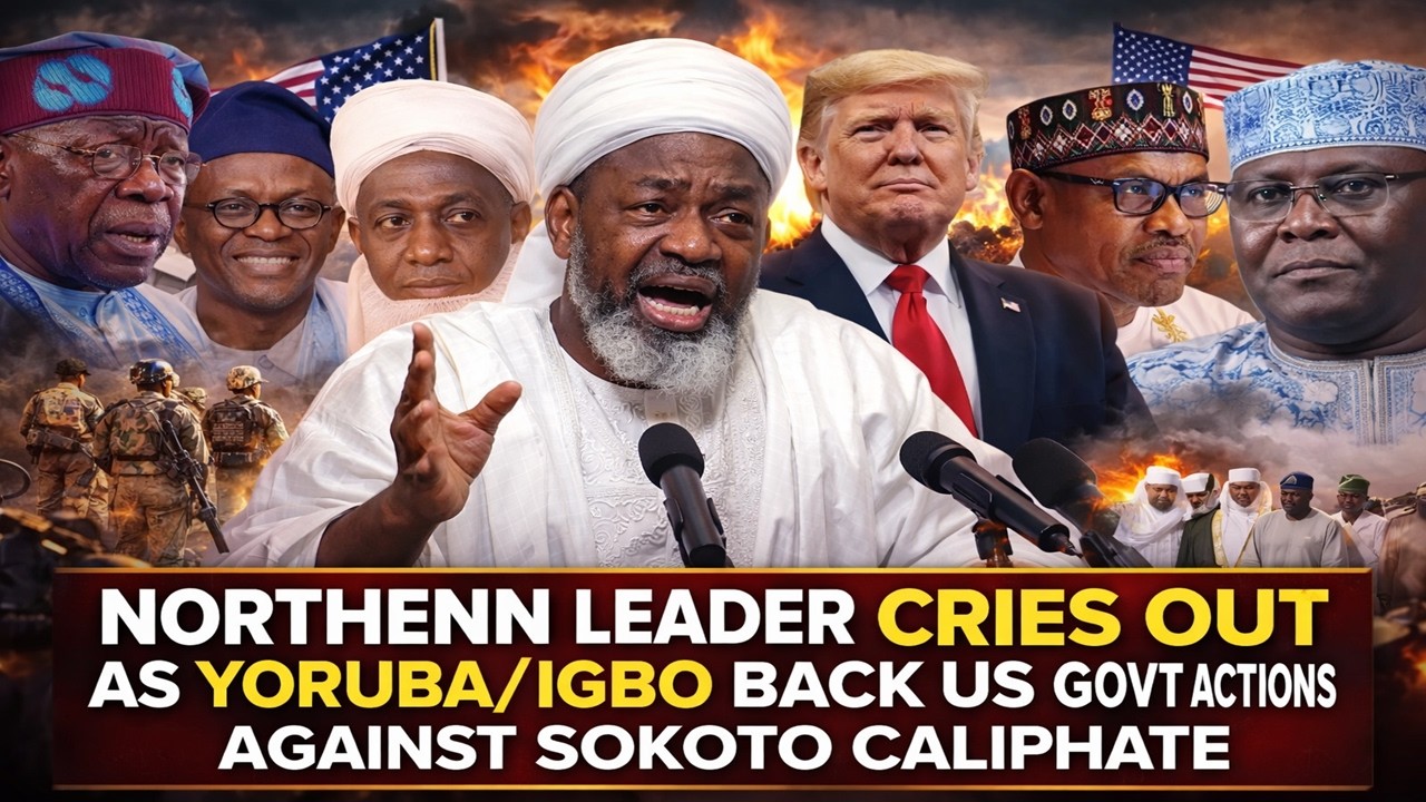 Northern Leader Cries Out As Yoruba/Igbo Back US Govt Actions Against Sokoto Caliphate