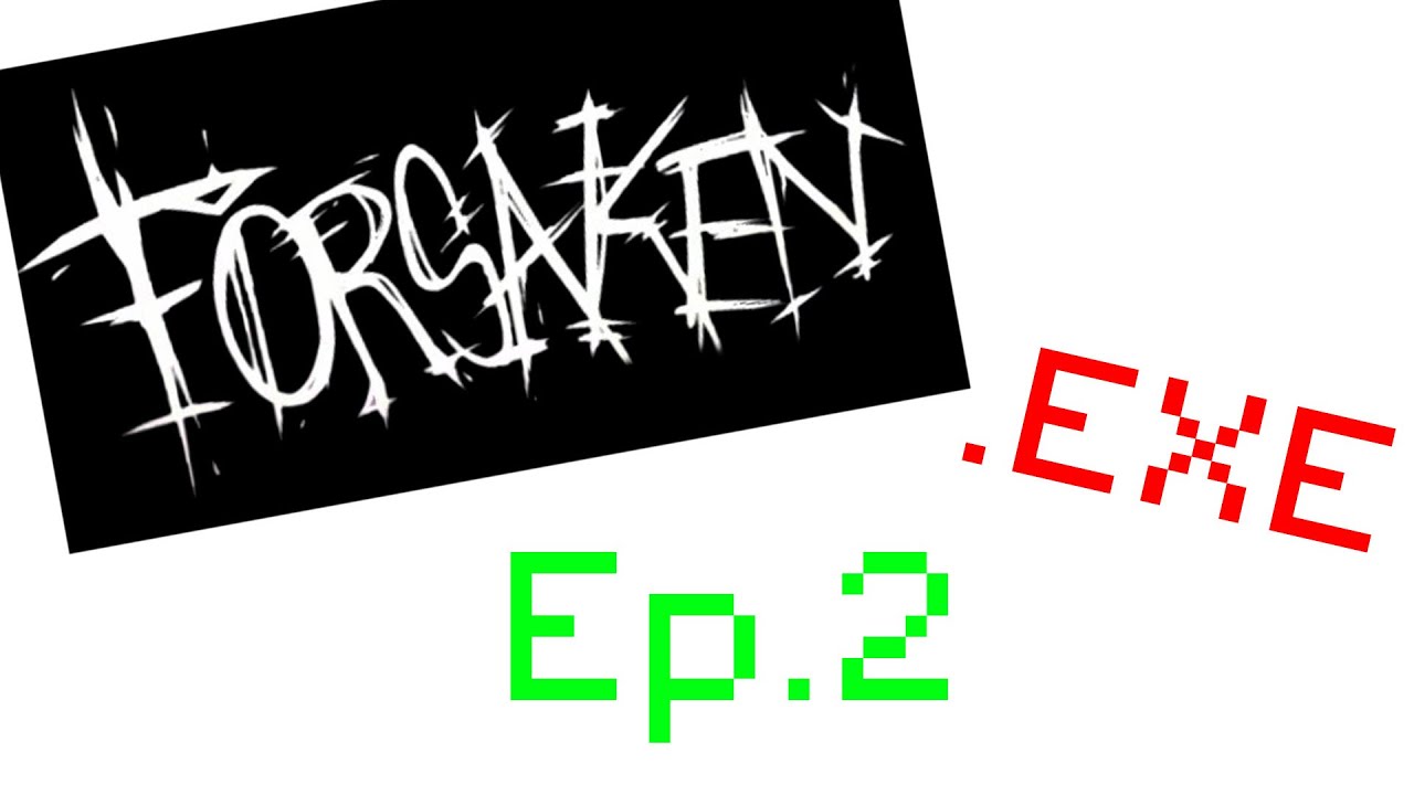 Forsaken exe. Ep.2