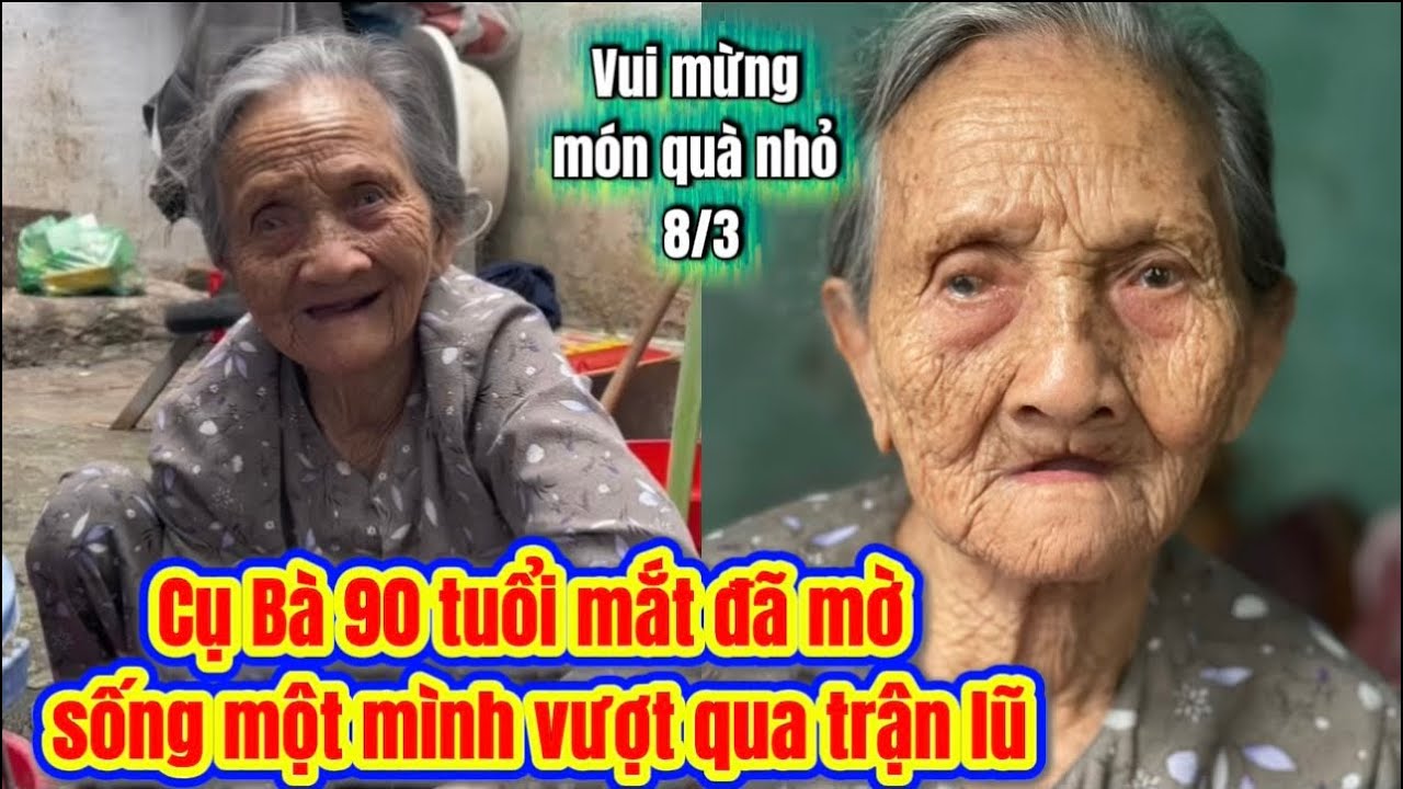 Cụ Bà 90 tuổi mắt đã mờ sống một mình vượt qua trận lũ , vui khi được nhận quà 8/3 #tuthien 